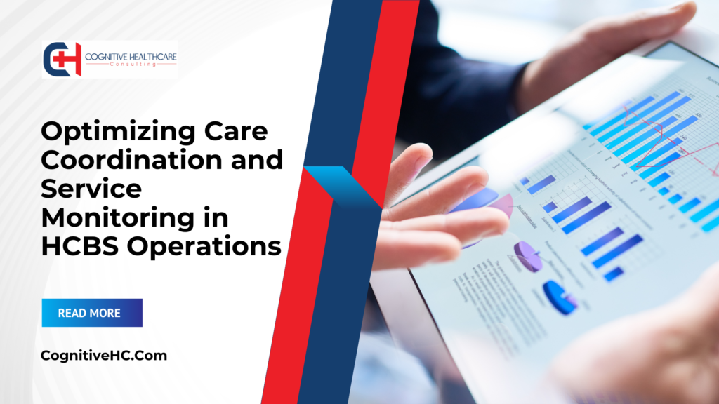 Optimizing Care Coordination and Service Monitoring in HCBS Operations