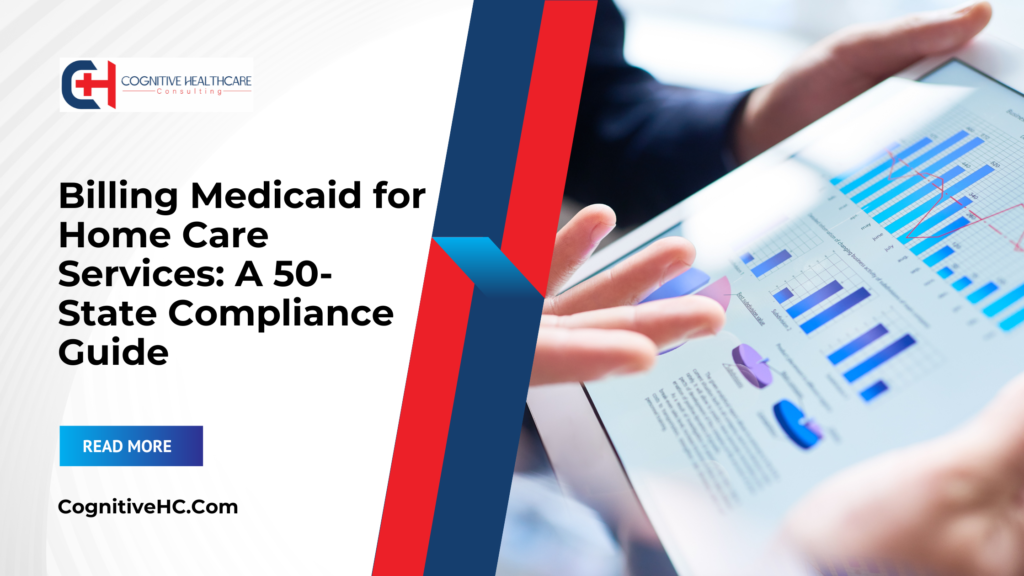 Billing Medicaid for Home Care Services: A 50-State Compliance Guide