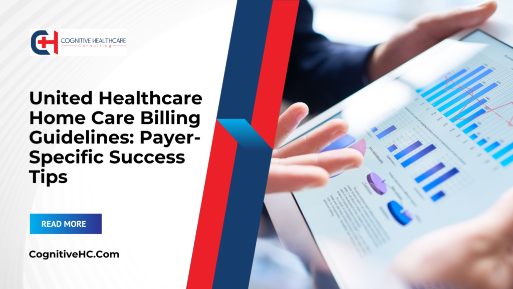 United Healthcare Home Care Billing Guidelines: Payer-Specific Success Tips